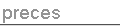 preces
