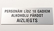 &quot;Personām līdz 18 gadiem alkoholu pārdot aizliegts&quot;